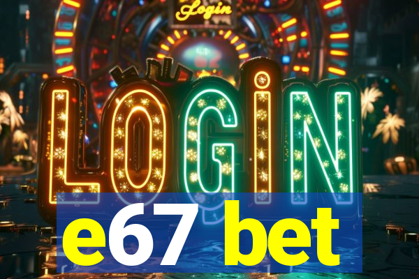 e67 bet